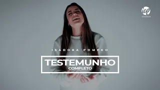 ISADORA POMPEO - TESTEMUNHO COMPLETO