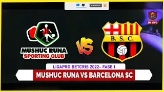 🔴 Mushuc Runa Vs Barcelona SC  en VIVO   LIGAPRO BETCRIS 2022  -  1RA FASE