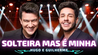 SOLTEIRA MAS É MINHA - Hugo e Guilherme 🎵 Ela tá solteira mas é minha 🎵