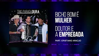 Trio Parada Dura, Cristiano Araujo | Bicho Bom É Mulher, Doutor e a Empregada 40 Anos