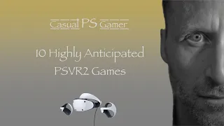 10 Highly Anticipated PSVR2 Games