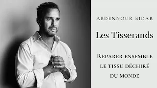 Abdennour Bidar - Les Tisserands : Réparer ensemble le tissu déchiré du monde