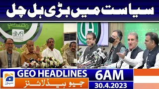 Geo News Headlines 6 AM - 𝐏𝐨𝐥𝐢𝐭𝐢𝐜𝐬 𝐢𝐧 𝐏𝐚𝐤𝐢𝐬𝐭𝐚𝐧 | 30 April 2023