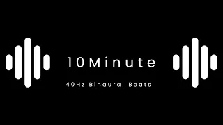 40Hz Binaural Beats 10 Minutes for Intense  Focus