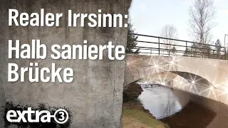 Realer Irrsinn: Halb sanierte Brücke im Erzgebirge | extra 3 | NDR