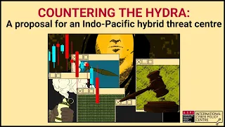 Countering the Hydra: A proposal for an Indo-Pacific hybrid threat centre