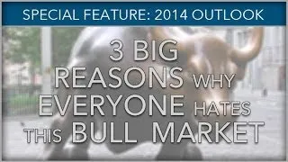 3 Big Reasons Why Everyone Hates This Bull Market