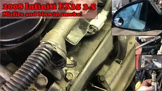 2008 Infiniti FX35 3.5L - P0302 - Misfire and blowin smoke!