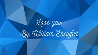 Lose you By William Shewfelt