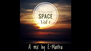 A Tale from Space - A mix by E-MANTRA - (Space Ambient /Psybient/ Chillout / Slow Trance)