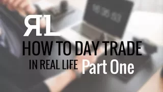 How to Day Trade in Real Life: Part 1