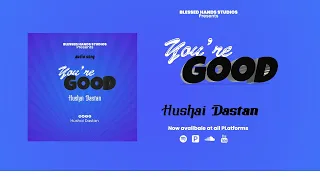 You're good | Hushai Dastan - official audio