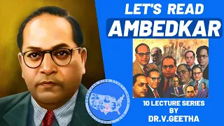 Let's Read Dr.Ambedkar - Lecture4 by Dr. V Geetha - Caste, Untouchability and Democracy (Part 2)