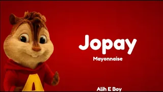 Alvin Chipmunks Version | Mayonnaise - Jopay (Lyrics)