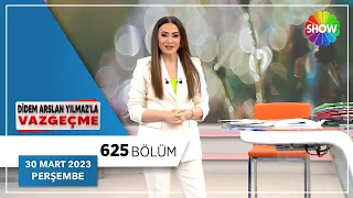 Didem Arslan Yılmaz'la Vazgeçme 625. Bölüm | 30 Mart 2023