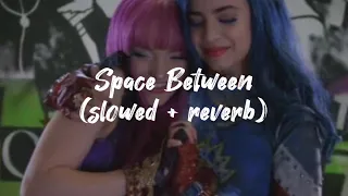 Space Between - Dove Cameron, Sofia Carson (slowed + reverb)