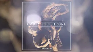 Carry the Throne - "Champion" (Official Audio)