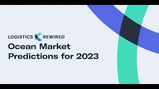 Logistics Rewired: Ocean Market Predictions for 2023 | Flexport Webinar