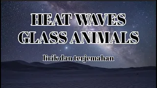 HEAT WAVES -  GLASS ANIMALS | lirik dan terjemahan