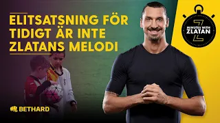 Minutes with Zlatan - Elitsatsning för tidigt är inte Zlatans melodi