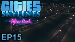 Cities Skylines (After Dark): City Planning (Part 2) - Episode 15