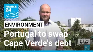Portugal agrees to swap Cape Verde's debt for environmental investment • FRANCE 24 English