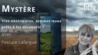 VIES ANTERIEURES, SOMMES-NOUS PRÊTS A LES DECOUVRIR ? avec PASCALE LAFARGUE