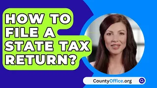 How To File A State Tax Return? - CountyOffice.org