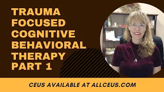 Trauma Focused Cognitive Behavioral Interventions: Trauma Informed Care