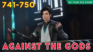 ❄️AGAINST THE GODS 741 - 750🔥 Alur Cerita Donghua Ni Tian Xie Shen versi Novel Bahasa Indonesia