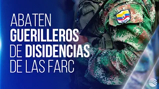 Ejército abate a 15 guerrilleros de las disidencias de las Farc en el Cauca