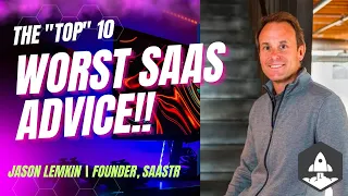 The Top 10 Worst Pieces of SaaS Advice with SaaStr Founder Jason Lemkin