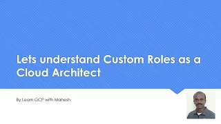 Lets understand Custom Roles as a Cloud Architect | Learn GCP with Mahesh