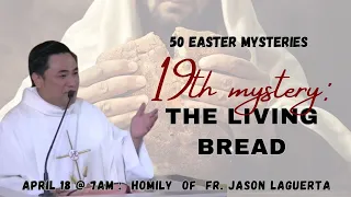 50 Easter Mysteries The 19th Mystery. The Living Bread - Fr. Jason Laguerta on April 18, 2024 @ 7AM