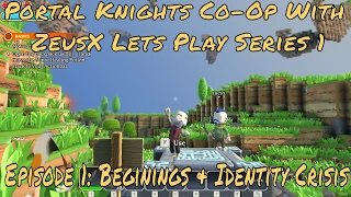 Portal Knights Co Op With ZeusX Lets Play Series 1, Episode 1: Beginings & Identity Crisis
