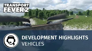 Transport Fever 2 - Development Highlights: Vehicles