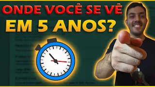 Onde você quer estar daqui 5 anos? (O jeito certo de responder!)