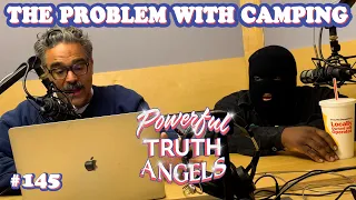 THE PROBLEM WITH CAMPING ft. Polo Cutty | Powerful Truth Angels | EP 145
