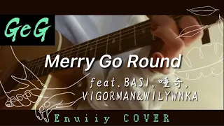 【Enuiiy COVER】Merry Go Round feat.BASI,唾奇,VIGORMAN&WILYWNKA / GeG