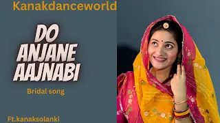 Do Anjane Aajnabi |ft.kanaksolanki | new Rajasthani dance 2023| kanakdanceworld | bridal song