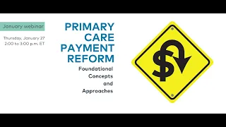 PCC January 2022 webinar: Primary Care Payment Reform: Foundational Concepts and Approaches