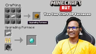 Minecraft But, You Can Craft OP Furnaces..