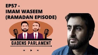 Gadens Parlament: EP57 - Imam Waseem  (Ramadan episode)