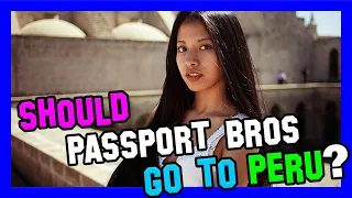 Is Peru A Great Place For Passport Bros To Travel?