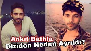 Ankit Bathla Diziden Neden Ayrıldı? (içini Döktü)