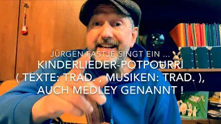 Kinderlieder-Potpourri ( Texte & Musiken: Trad./arr. von Jürgen Fastje ), h.v. J. Fastje !
