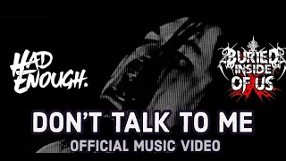 Had Enough - “Don’t Talk To Me” ft. Buried  Inside Of Us (Official Music Video)