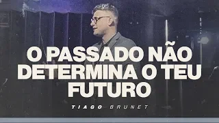 Tiago Brunet - O passado não determina o teu futuro