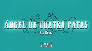 Río Roma - Ángel de Cuatro Patas (Letras/Lyrics)