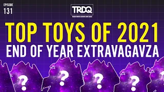 TRDQ: 2021 ExtravaGavza! Top toys of 2021!